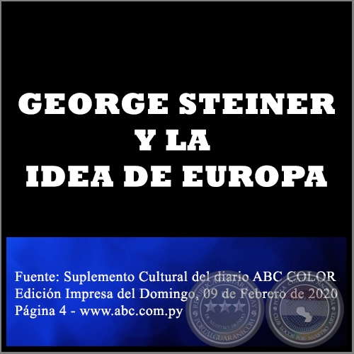 GEORGE STEINER Y LA IDEA DE EUROPA - Domingo, 09 de Febrero de 2020